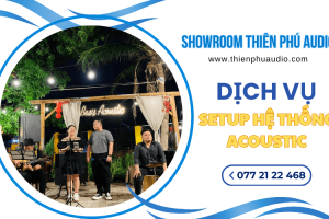 Dịch vụ setup hệ thống acoustic - Tạo không gian âm thanh hoàn hảo