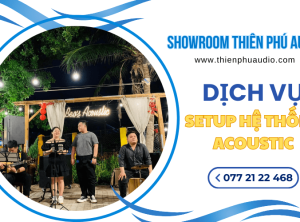 Dịch vụ setup hệ thống acoustic - Tạo không gian âm thanh hoàn hảo